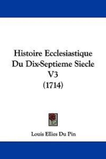 Histoire Ecclesiastique Du Dix-Septieme Siecle V3 (1714)