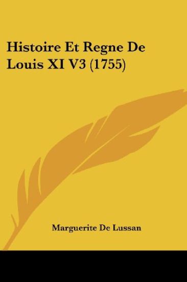 Histoire Et Regne De Louis XI V3 (1755)