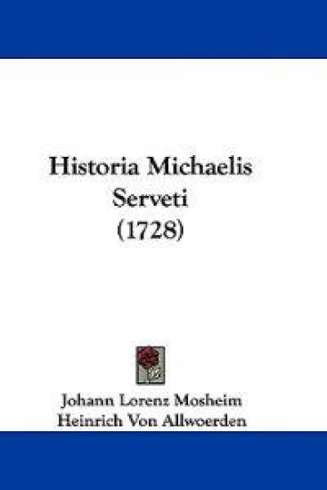 Historia Michaelis Serveti (1728)