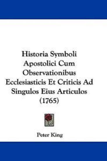 Historia Symboli Apostolici Cum Observationibus Ecclesiasticis Et Criticis Ad Singulos Eius Articulos (1765)