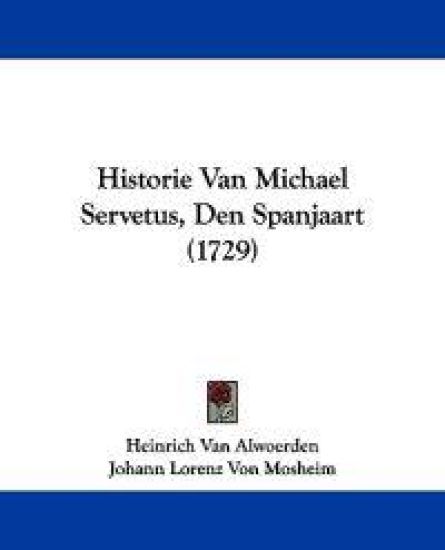 Historie Van Michael Servetus, Den Spanjaart (1729)