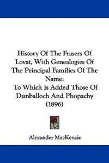 History Of The Frasers Of Lovat, With Genealogies Of The Principal Families Of The Name