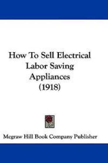 How to Sell Electrical Labor Saving Appliances (1918)