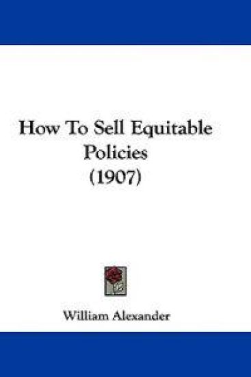 How To Sell Equitable Policies (1907) – William Alexander, kirjan kansikuva
