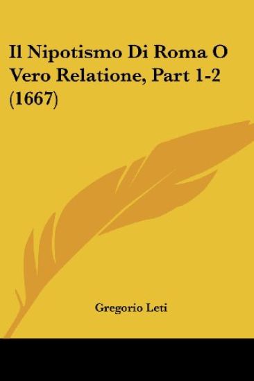 Il Nipotismo Di Roma O Vero Relatione, Part 1-2 (1667)