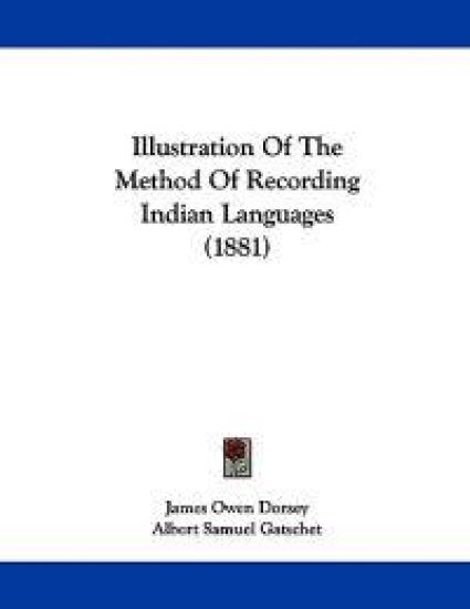 Dorsey, J: Illustration Of The Method Of Recording Indian La
