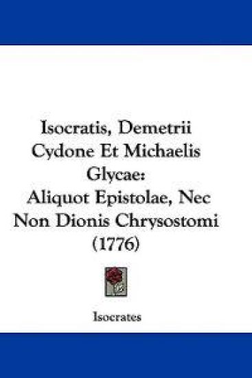 Isocratis, Demetrii Cydone Et Michaelis Glycae