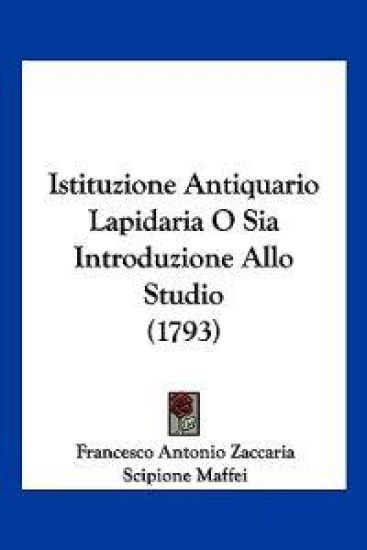 Istituzione Antiquario Lapidaria O Sia Introduzione Allo Studio (1793)