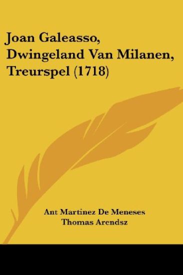 Joan Galeasso, Dwingeland Van Milanen, Treurspel (1718)