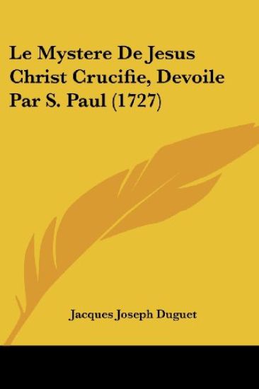 Le Mystere De Jesus Christ Crucifie, Devoile Par S. Paul (1727)