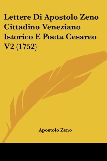 Lettere Di Apostolo Zeno Cittadino Veneziano Istorico E Poeta Cesareo V2 (1752)