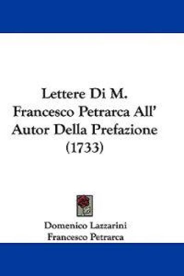 Lettere Di M. Francesco Petrarca All' Autor Della Prefazione (1733)