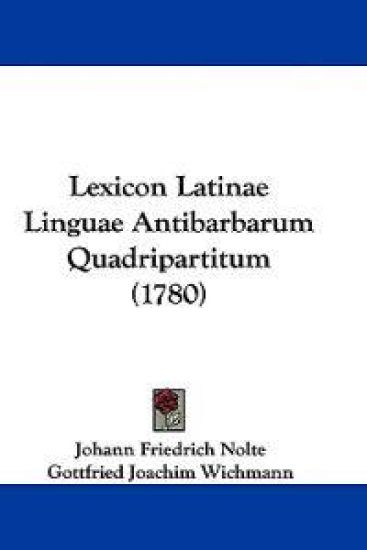 Lexicon Latinae Linguae Antibarbarum Quadripartitum (1780)