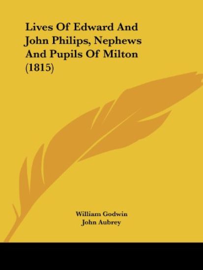Lives Of Edward And John Philips, Nephews And Pupils Of Milton (1815) – William Godwin, kirjan kansikuva