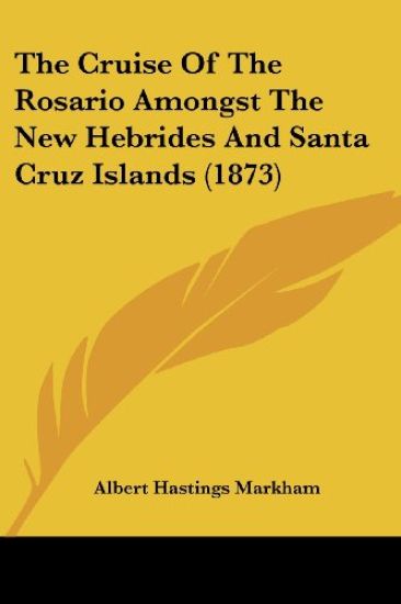The Cruise Of The Rosario Amongst The New Hebrides And Santa Cruz Islands (1873)