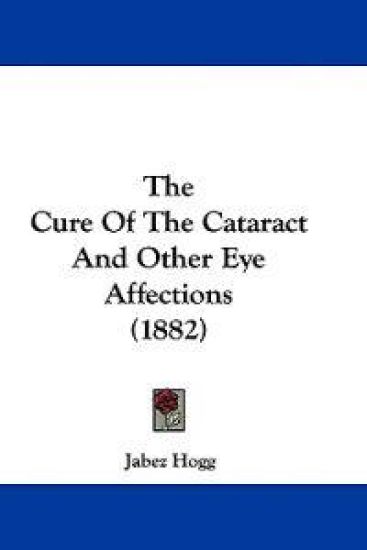 The Cure Of The Cataract And Other Eye Affections (1882)