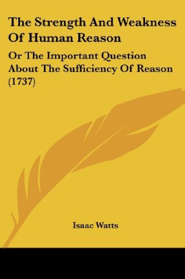 The Strength And Weakness Of Human Reason