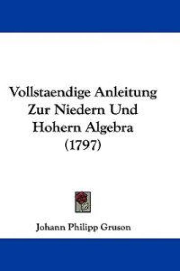 Gruson, J: Vollstaendige Anleitung Zur Niedern Und Hohern Al