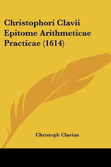 Christophori Clavii Epitome Arithmeticae Practicae