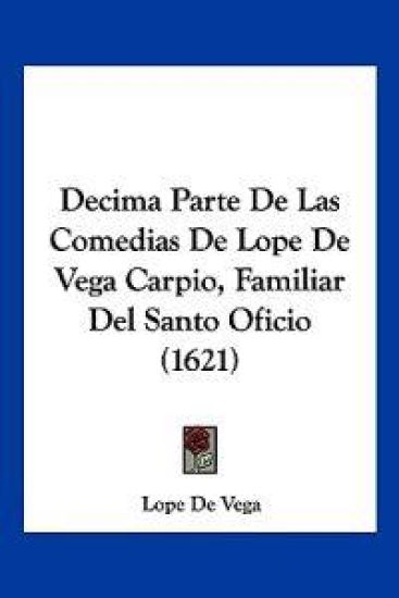 Decima Parte de Las Comedias de Lope de Vega Carpio, Familiar del Santo Oficio (1621)