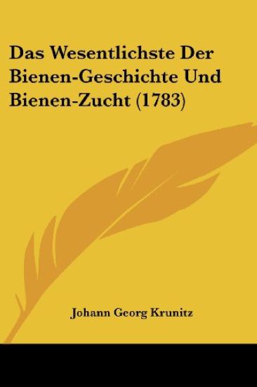 Krunitz, J: Wesentlichste Der Bienen-Geschichte Und Bienen-Z