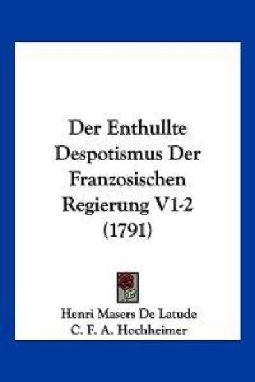 Latude, H: Enthullte Despotismus Der Franzosischen Regierung