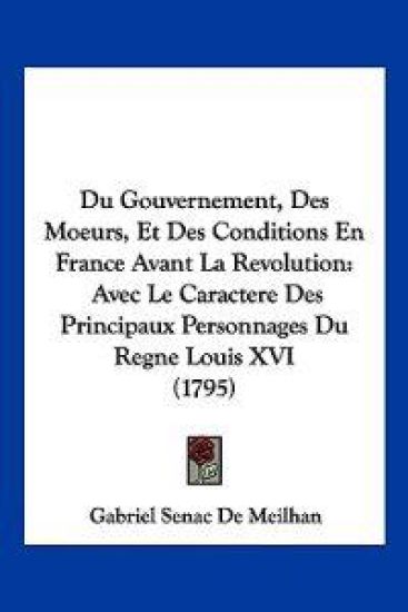 Du Gouvernement, Des Moeurs, Et Des Conditions En France Avant La Revolution