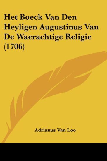 Het Boeck Van Den Heyligen Augustinus Van De Waerachtige Religie (1706)