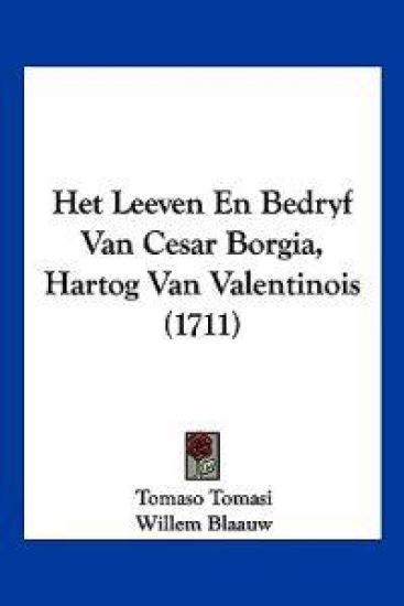 Het Leeven En Bedryf Van Cesar Borgia, Hartog Van Valentinois (1711)