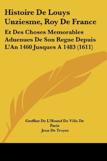 Histoire De Louys Unziesme, Roy De France