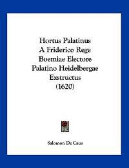 De Caus, S: Hortus Palatinus a Friderico Rege Boemiae Electo