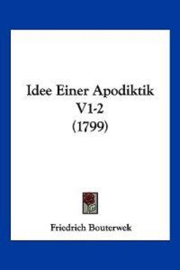 Bouterwek, F: Idee Einer Apodiktik V1-2 (1799)