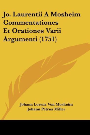 Jo. Laurentii A Mosheim Commentationes Et Orationes Varii Argumenti (1751)