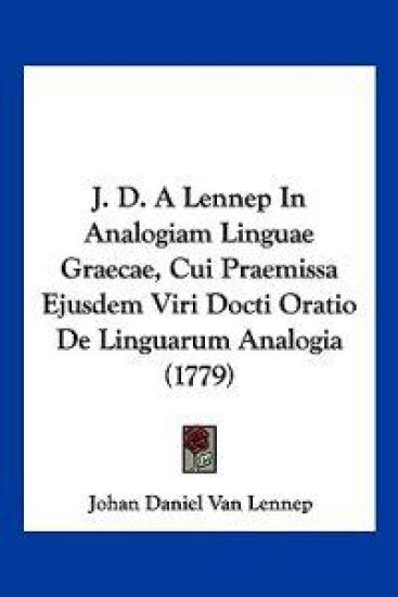 J. D. A Lennep In Analogiam Linguae Graecae, Cui Praemissa Ejusdem Viri Docti Oratio De Linguarum Analogia (1779)