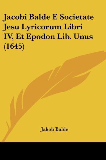 Jacobi Balde E Societate Jesu Lyricorum Libri IV, Et Epodon Lib. Unus (1645) – Jakob Balde, kirjan kansikuva