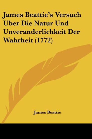 Beattie, J: James Beattie's Versuch Uber Die Natur Und Unver