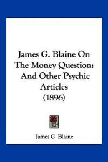 James G. Blaine on the Money Question