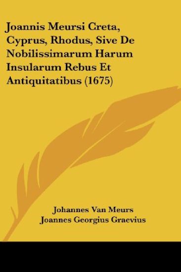 Joannis Meursi Creta, Cyprus, Rhodus, Sive De Nobilissimarum Harum Insularum Rebus Et Antiquitatibus (1675)