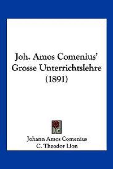 Comenius, J: Joh. Amos Comenius' Grosse Unterrichtslehre (18