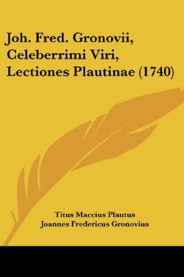 Joh. Fred. Gronovii, Celeberrimi Viri, Lectiones Plautinae (1740) – Titus Maccius Plautus, kirjan kansikuva