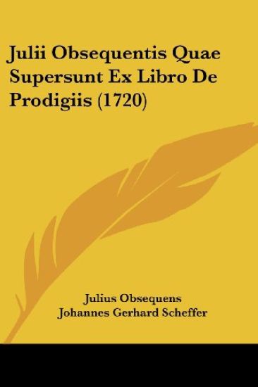 Julii Obsequentis Quae Supersunt Ex Libro De Prodigiis (1720)