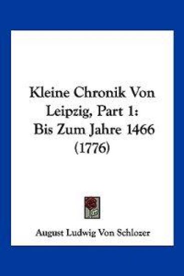 Schlozer, A: Kleine Chronik Von Leipzig, Part 1