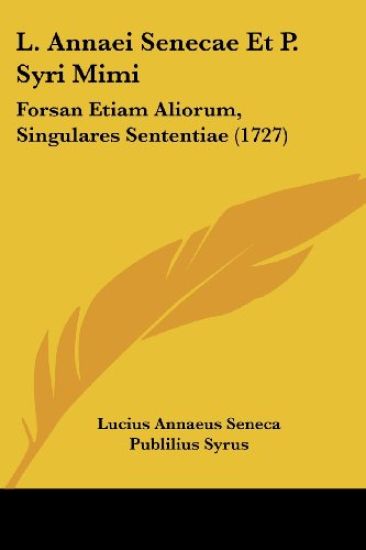 L. Annaei Senecae Et P. Syri Mimi