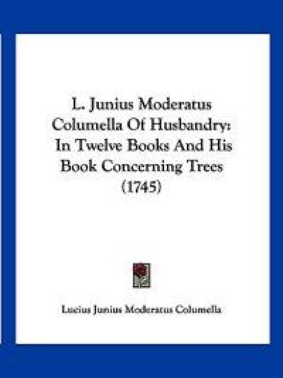 L. Junius Moderatus Columella Of Husbandry