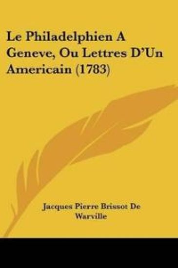 Le Philadelphien A Geneve, Ou Lettres D'Un Americain (1783)