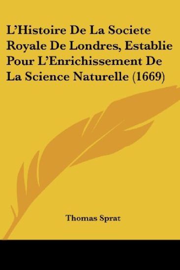 L'Histoire De La Societe Royale De Londres, Establie Pour L'Enrichissement De La Science Naturelle (1669)