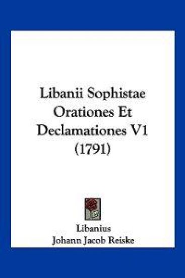 Libanii Sophistae Orationes Et Declamationes V1 (1791)