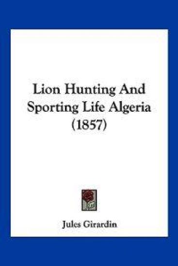 Lion Hunting And Sporting Life Algeria (1857)