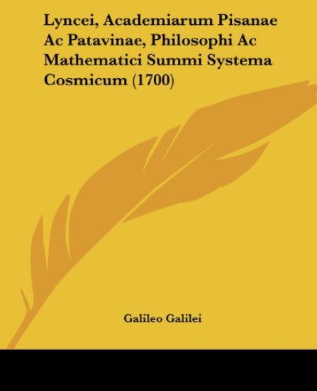 Lyncei, Academiarum Pisanae Ac Patavinae, Philosophi Ac Mathematici Summi Systema Cosmicum (1700)