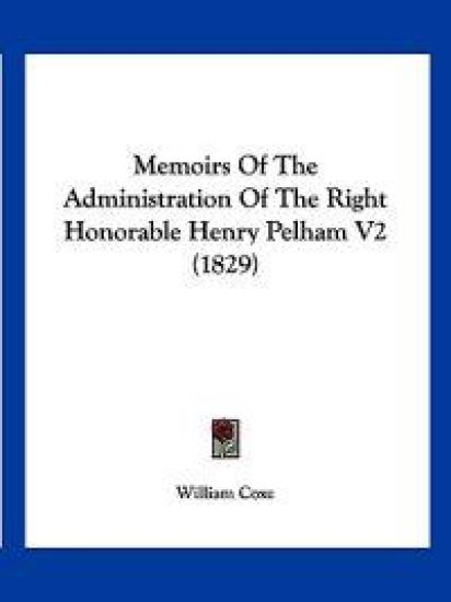 Memoirs Of The Administration Of The Right Honorable Henry Pelham V2 (1829)